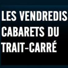 Vendredis cabarets du Trait-Carré