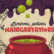 Bonbons, potions et Naincantations