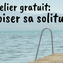 Atelier gratuit: Apprivoiser sa solitude