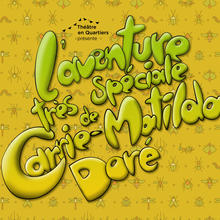 Théâtre ambulant-L’aventure très spéciale de Carrie Matilda Doré, par Théâtre en Quartiers (4 à 9 ans)