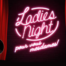LADIES NIGHT, POUR VOUS MESDAMES!